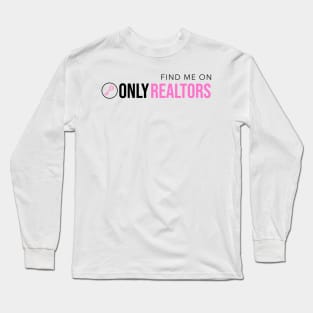 Find Me On Only Realtors Long Sleeve T-Shirt